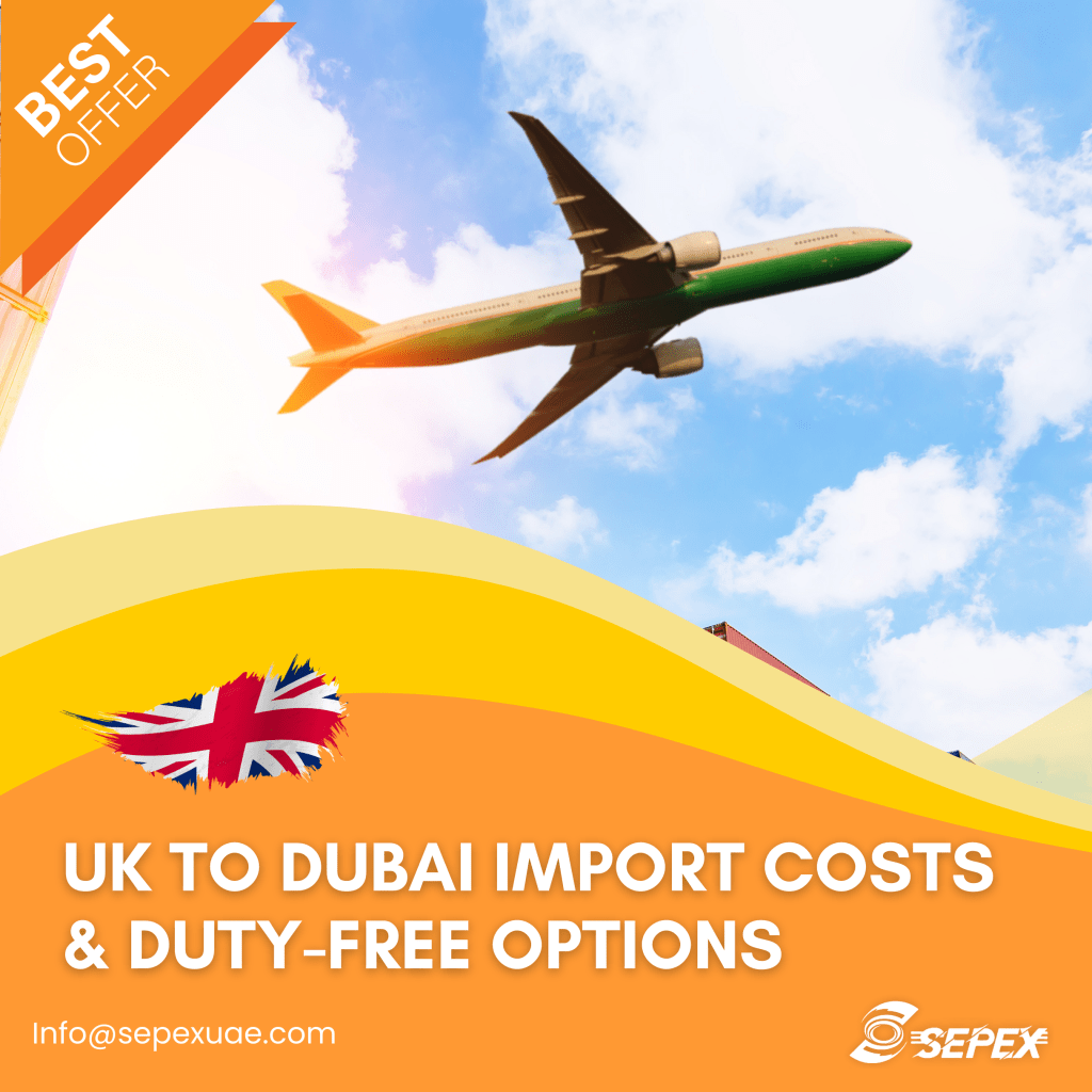 UK to Dubai Import Costs & Duty-Free Options​